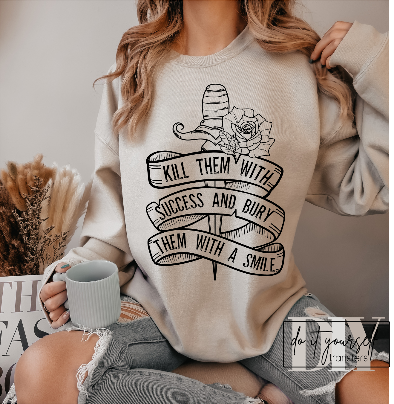 Kill them with success and bury them with a smile Rose SINGLE COLOR BLACK size ADULT DTF TRANSFERPRINT TO ORDER