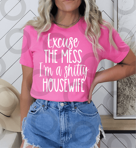 Excuse the mess I'm a shitty housewife SINGLE COLOR WHITE size ADULT DTF TRANSFERPRINT TO ORDER - Do it yourself Transfers
