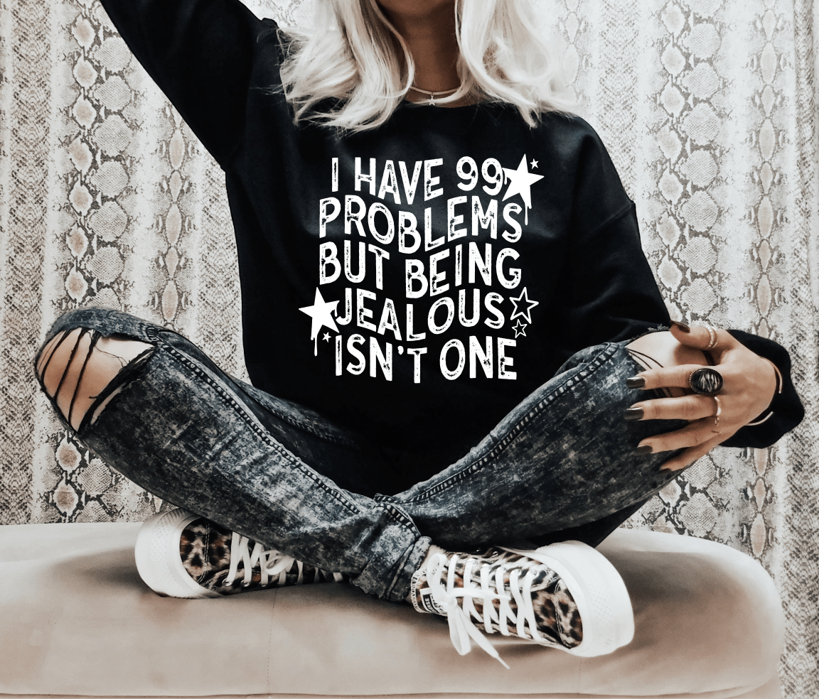 I have 99 problems but being Jealous isn't one SINGLE COLOR WHITE size ADULT DTF TRANSFERPRINT TO ORDER - Do it yourself Transfers