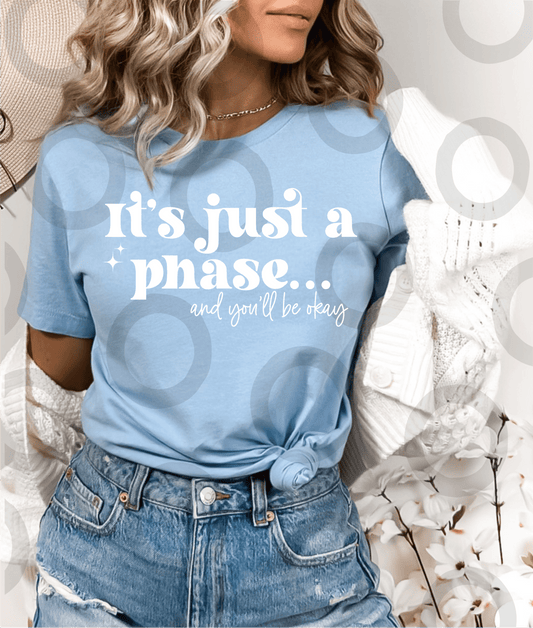 It's just a phase and you'll be okay SINGLE COLOR WHITE size ADULT DTF TRANSFERPRINT TO ORDER - Do it yourself Transfers
