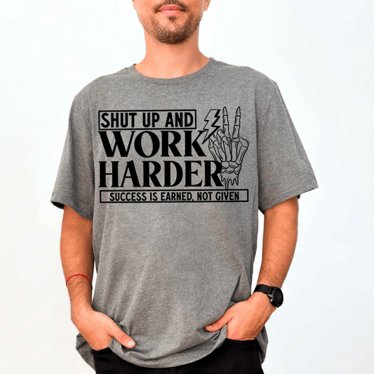 RTS Shut up work harder success is earned not given SINGLE COLOR BLACK Screen Print transfers size ADULT 10X12 - Do it yourself Transfers