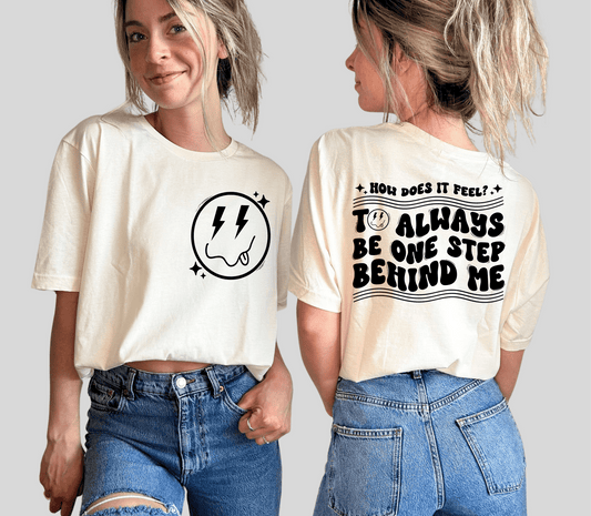 How does it feel? to always be one step behind me smiley face SINGLE COLOR BLACK size ADULT FRONT BACK DTF TRANSFERPRINT TO ORDER - Do it yourself Transfers