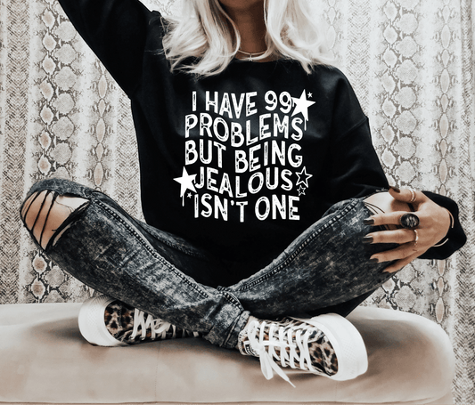 I have 99 problems but being Jealous isn't one SINGLE COLOR WHITE size ADULT DTF TRANSFERPRINT TO ORDER - Do it yourself Transfers