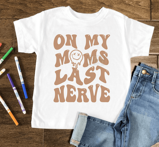 On my MOMS last nerve smiley face SINGLE COLOR BROWN size KIDS DTF TRANSFERPRINT TO ORDER - Do it yourself Transfers