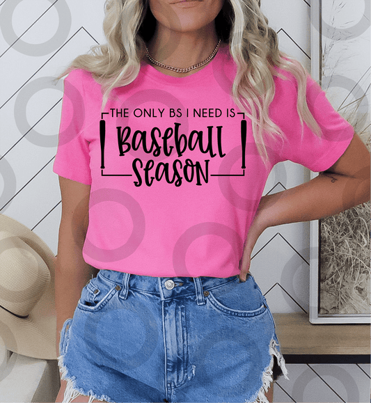 The only BS I need is Baseball season SINGLE COLOR BLACK size ADULT DTF TRANSFERPRINT TO ORDER - Do it yourself Transfers