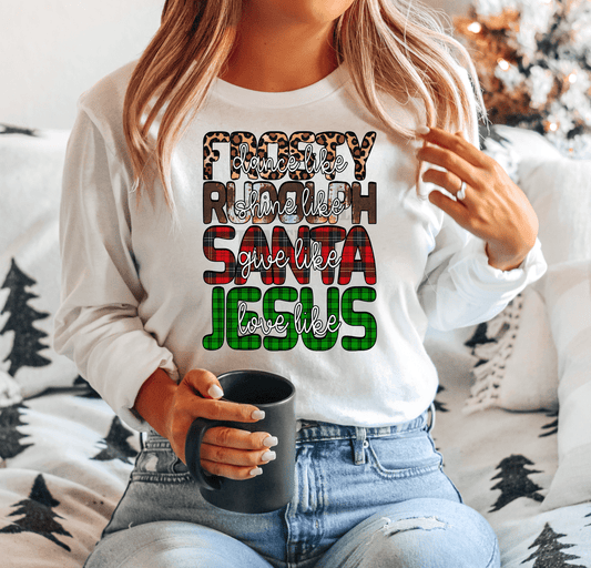 Dance like Frosty Shine like Rudolph Give like Santa Love like Jesus Adult size DTF TRANSFER PRINT TO ORDER 89 - Do it yourself Transfers