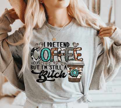 I pretend coffee helps but I'm still a Bitch ADULT size 8. DTF TRANSFER PRINT TO ORDER 88 - Do it yourself Transfers